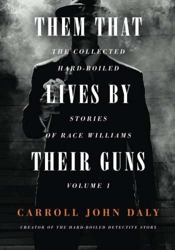 Them That Lives by Their Guns: Race Williams Volume 1