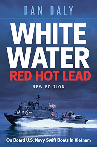 WHITE WATER RED HOT LEAD: On Board U.S. Navy Swift Boats in Vietnam