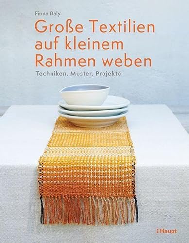 Große Textilien auf kleinem Rahmen weben: Techniken, Muster, Projekte von Haupt Verlag AG