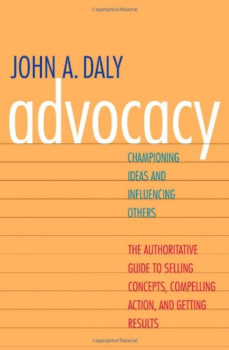 Advocacy: Championing Ideas & Influencing Others: Championing Ideas and Influencing Others