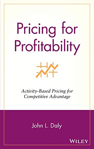 Pricing for Profitability: Activity-Based Pricing for Competitive Advantage (Wiley Cost Management Series)