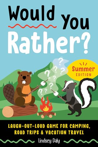 Would You Rather? Summer Edition: Laugh-Out-Loud Game for Camping, Road Trips, and Vacation Travel Would You Rather? Summer Edition: Laugh-Out-Loud Game for Camping, Road Trips, and Vacation Travel
