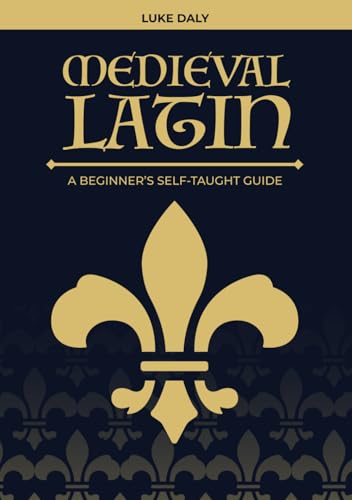 Medieval Latin: A Beginner's Self-Taught Guide