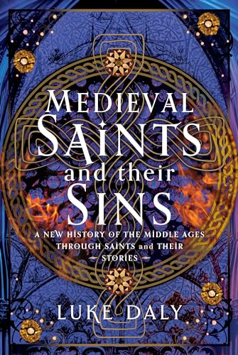 Medieval Saints and Their Sins: A New History of the Middle Ages Through Saints and Their Stories von Pen and Sword Books