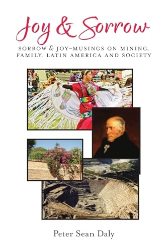 Joy & Sorrow: Sorrow & Joy-Musings on Mining, Family, Latin America and Society von FriesenPress