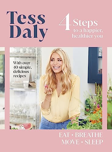 4 Steps: To a Happier, Healthier You. The inspirational food and fitness guide from Strictly Come Dancing’s Tess Daly von Bantam Press