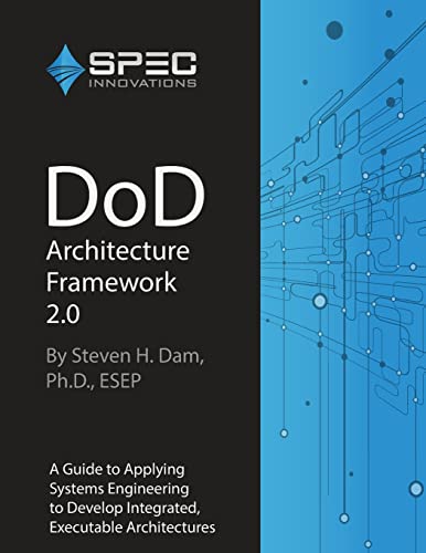 DoD Architecture Framework 2.0: A Guide to Applying Systems Engineering to Develop Integrated, Executable Architectures