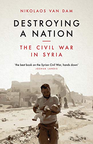 Destroying a Nation: The Civil War in Syria von I. B. Tauris & Company