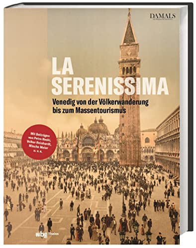 La Serenissima: Die Geschichte Venedigs von der Völkerwanderung bis zum Massentourismus von Wbg Theiss