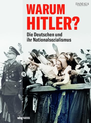 Warum Hitler?: Die Deutschen und ihr Nationalsozialismus von Wbg Theiss