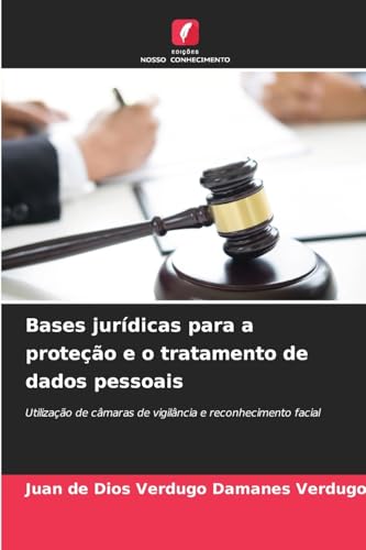 Bases jurídicas para a proteção e o tratamento de dados pessoais: Utilização de câmaras de vigilância e reconhecimento facial von Edições Nosso Conhecimento