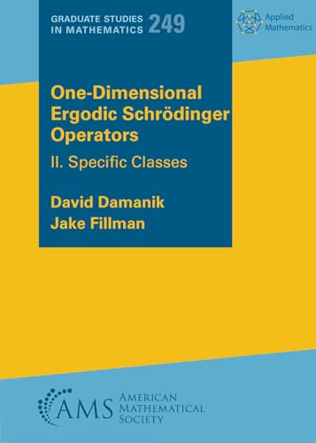 One-Dimensional Ergodic Schrodinger Operators: II. Specific Classes (Graduate Studies in Mathematics, Band 249) von American Mathematical Society