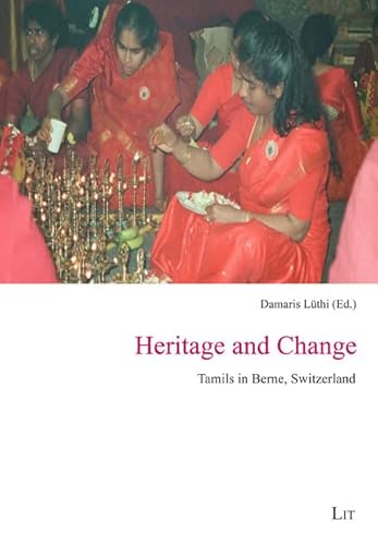 Heritage and Change: Tamils in Berne, Switzerland (Ethnologie / Anthropology, 76) von Lit Verlag