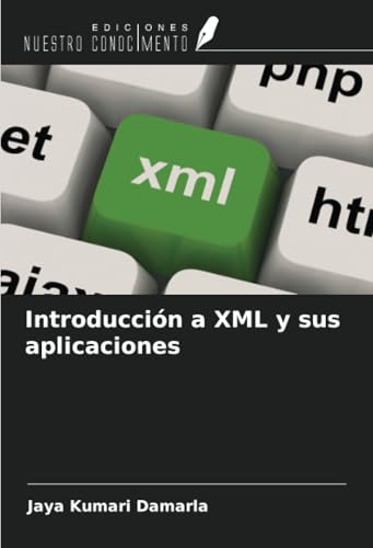 Introducción a XML y sus aplicaciones von Ediciones Nuestro Conocimiento