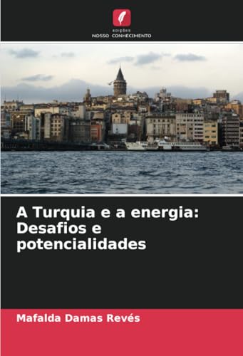 A Turquia e a energia: Desafios e potencialidades von Edições Nosso Conhecimento