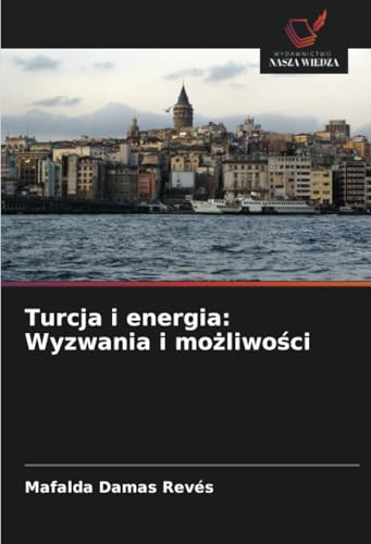 Turcja i energia: Wyzwania i możliwości: DE von Wydawnictwo Nasza Wiedza