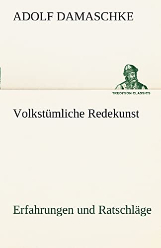Volkstümliche Redekunst: Erfahrungen und Ratschläge (TREDITION CLASSICS) von tredition
