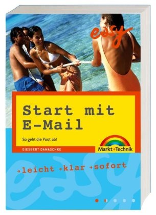 Start mit E-Mail: So geht die Post ab! (easy) von Markt+Technik Verlag
