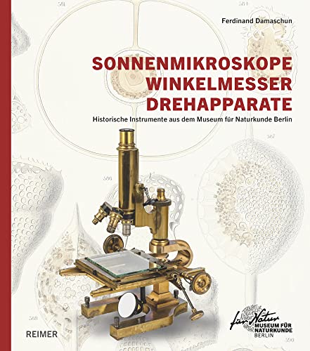 Sonnenmikroskope, Winkelmesser, Drehapparate: Historische Instrumente aus dem Museum für Naturkunde Berlin Sonnenmikroskope, Winkelmesser, Drehapparate: Historische Instrumente aus dem Museum für Naturkunde Berlin