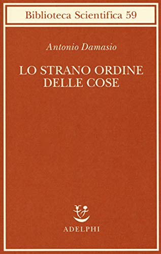 Lo strano ordine delle cose. La vita, i sentimenti e la creazione della cultura (Biblioteca scientifica) von Adelphi