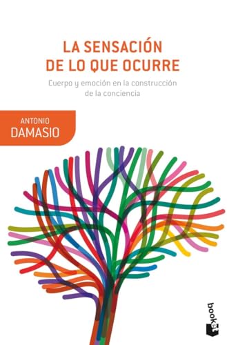 La sensación de lo que ocurre: Cuerpo y emoción en la construcción de la conciencia (Booket Ciencia) von Booket