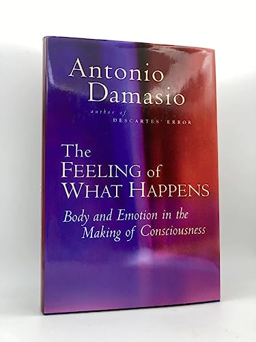 The Feeling of What Happens: Body and Emotion in the Making of Consciousness