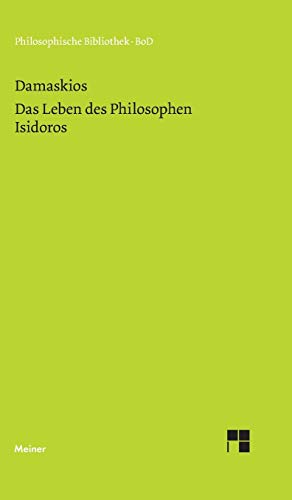 Das Leben des Philosophen Isidoros (Philosophische Bibliothek)