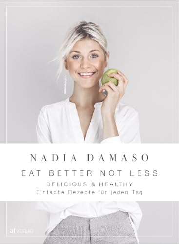 EAT BETTER NOT LESS - delicious & healthy: einfache rezepte für jeden tag. Gesunde Ernährung leicht gemacht dank unkomplizierter Rezepte, auch für den Vorrat. Für mehr Wohlbefinden und Balance.