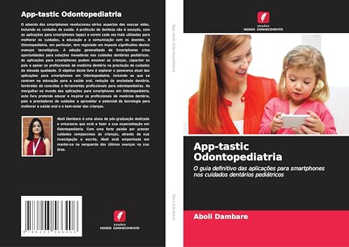 App-tastic Odontopediatria: O guia definitivo das aplicações para smartphones nos cuidados dentários pediátricos von Edições Nosso Conhecimento