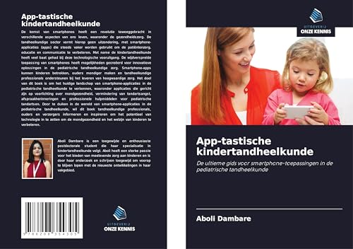 App-tastische kindertandheelkunde: De ultieme gids voor smartphone-toepassingen in de pediatrische tandheelkunde von Uitgeverij Onze Kennis