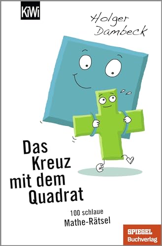 Das Kreuz mit dem Quadrat: 100 schlaue Mathe-Rätsel (Aus der Welt der Mathematik, Band 5)