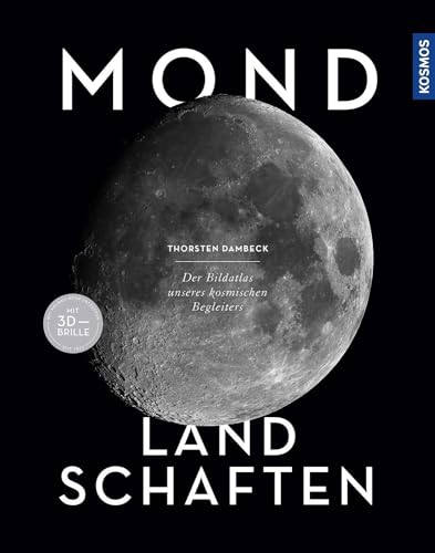 Mond-Landschaften: Der Bildatlas unseres kosmischen Begleiters -- mit 3D-Bildern und 3D-Brille