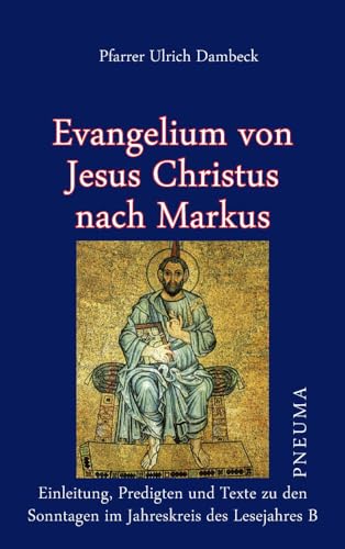 Evangelium von Jesus Christus nach Markus: Einleitung, Predigten und Texte zu den Sonntagen im Jahreskreis des Lesejahres B