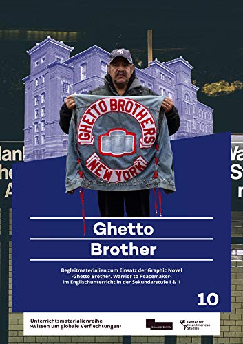 Ghetto Brother: Begleitmaterial zum Einsatz der Graphic Novel 'Ghetto Brother. Warrior to Peacemaker' im Englischunterricht in der Sekundarstufe I & II von kipu
