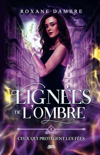 Lignées de l'ombre, tome 1: Ceux qui protègent les fées von Roxane Dambre