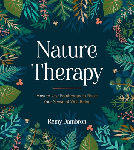 Nature Therapy: How to Use Ecotherapy to Boost Your Sense of Well-being