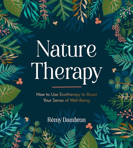 Nature Therapy: How to Use Ecotherapy to Boost Your Sense of Well-Being