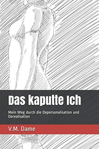 Das kaputte Ich: Mein Weg durch die Depersonalisation und Derealisation