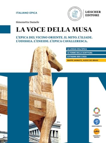 La voce della Musa. L'epica del cicino Oriente. Il mito. L'Iliade. L'Odissea. L'Eneide. L'epica cavalleresca. L'essenziale. Per il biennio delle Scuole superiori. Con myLIM von Loescher