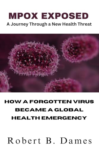 MPOX EXPOSED: A Journey Through a New Health Threat: How a Forgotten Virus Became a Global Health Emergency von Independently published