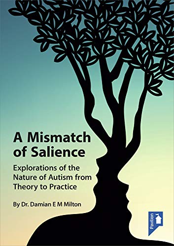 A Mismatch of Salience: Explorations from the Nature of Autism from Theory to Practice von Pavilion Publishing and Media Ltd