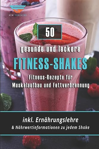 Fitness-Kochbuch für Fitness-Shakes - Muskelaufbau und Fettverbrennung: schnell u. einfach Eiweiß-Shakes zubereiten + Infos zu Vitaminen