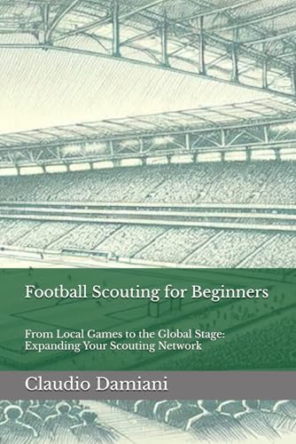Football Scouting for Beginners: From Local Games to the Global Stage: Expanding Your Scouting Network Football Scouting for Beginners: From Local Games to the Global Stage: Expanding Your Scouting Network