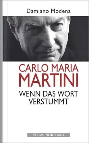 Carlo Maria Martini. Wenn das Wort verstummt (Zeugen unserer Zeit)