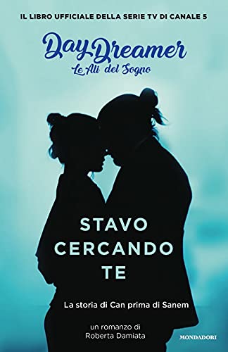 Stavo cercando te. La storia di Can prima di Sanem. Le ali del sogno. Daydreamer (Novel)