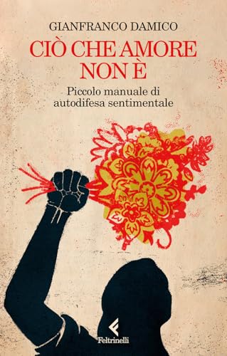 Ciò che amore non è. Piccolo manuale di autodifesa sentimentale (Scintille) von Feltrinelli