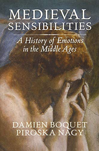 Medieval Sensibilities: A History of Emotions in the Middle Ages von Polity