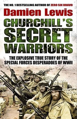 Churchill's Secret Warriors: The Explosive True Story of the Special Forces Desperadoes of WWII Churchill's Secret Warriors: The Explosive True Story of the Special Forces Desperadoes of WWII von Quercus