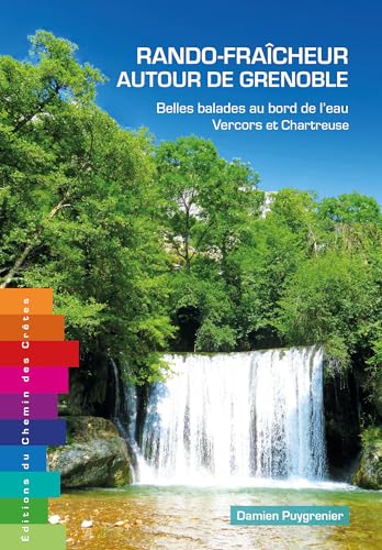 Rando-fraîcheur autour de Grenoble – Belles balades au bord de l'eau - Tome 1 : Vercors et Chartreuse von Editions du Chemin des Crêtes