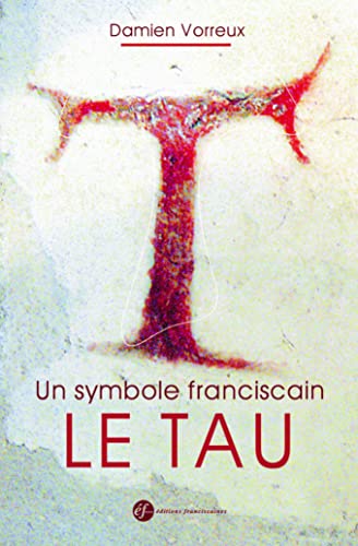 Un symbole franciscain, le Tau (nouvelle édition)